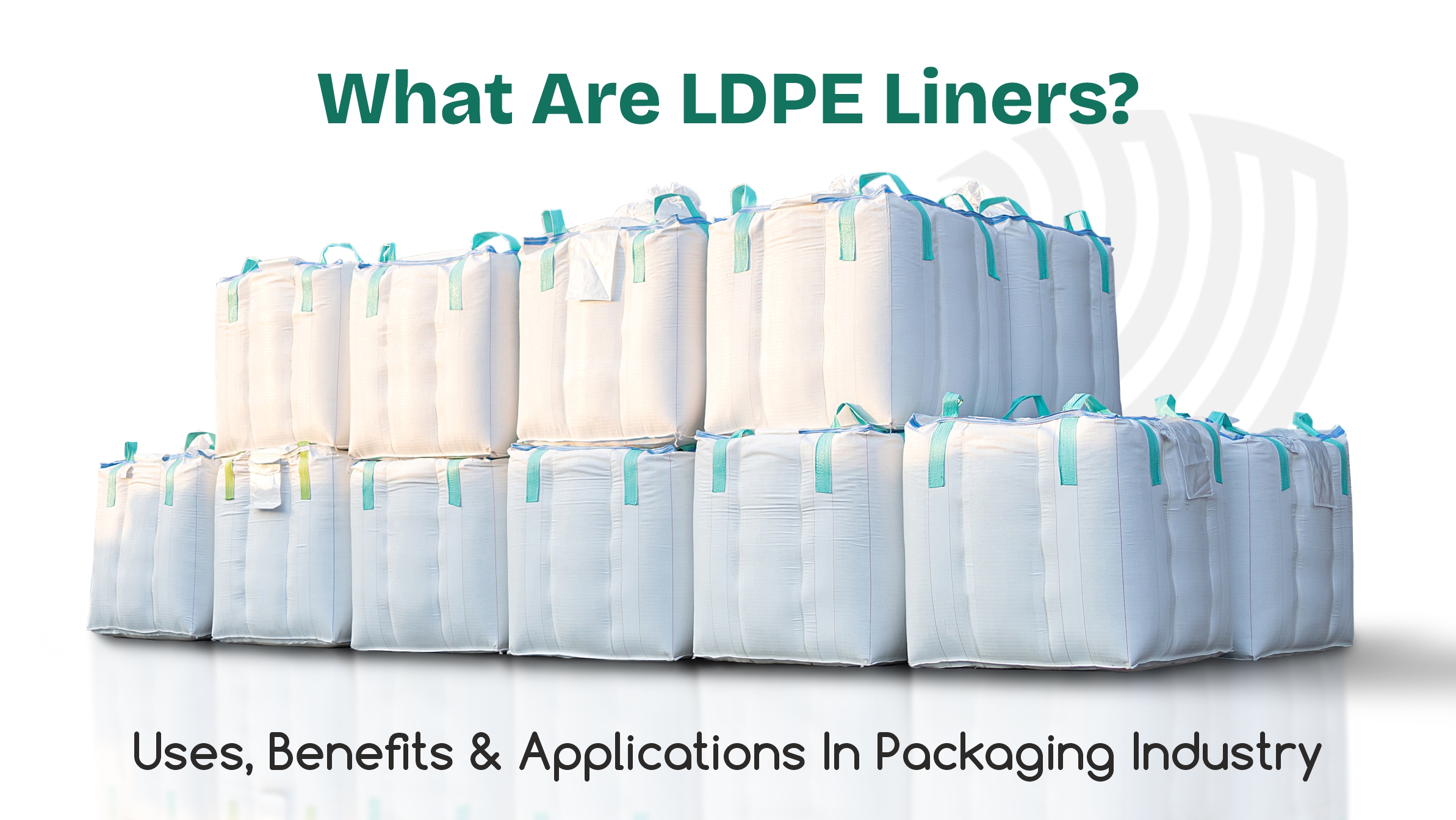 What Are LDPE Liners? Uses, Benefits & Applications in Packaging Industry